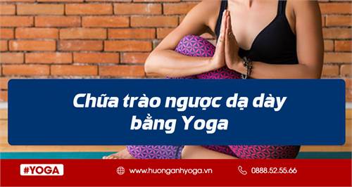 Tập yoga chữa trào ngược dạ dày, liệu bạn đã biết ?