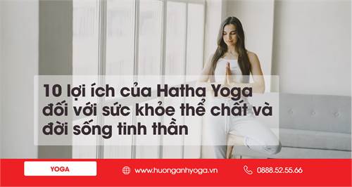10 lợi ích của Hatha Yoga đối với sức khỏe thể chất và đời sống tinh thần