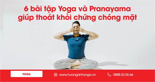 6 bài tập Yoga và Pranayama đơn giản giúp bạn thoát khỏi chứng chóng mặt