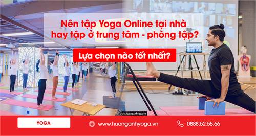 Nên tập Yoga Online tại nhà hay tới trung tâm, phòng tập? Lựa chọn nào tốt nhất