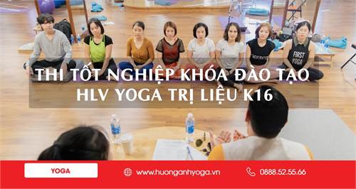 Kỳ thi tốt nghiệp khóa đào tạo HLV Yoga Trị liệu quốc tế 70H K16