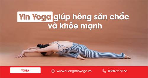 Luyện tập Yin Yoga giúp hông săn chắc và khỏe mạnh