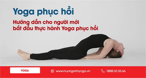 http://huonganhyoga.vn/huong-dan-cho-nguoi-moi-bat-dau-thuc-hanh-yoga-phuc-hoi.html